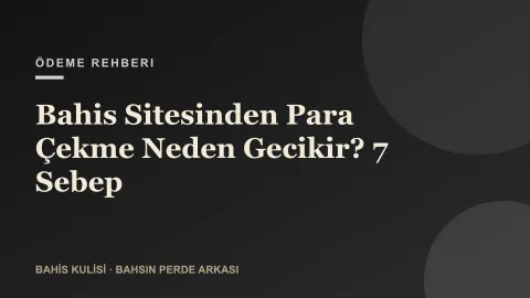 Bahis Sitesinden Para Çekme Neden Gecikir? 7 Sebep