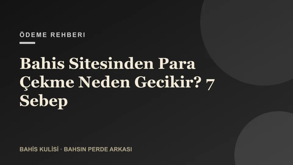 Bahis Sitesinden Para Çekme Neden Gecikir? 7 Sebep