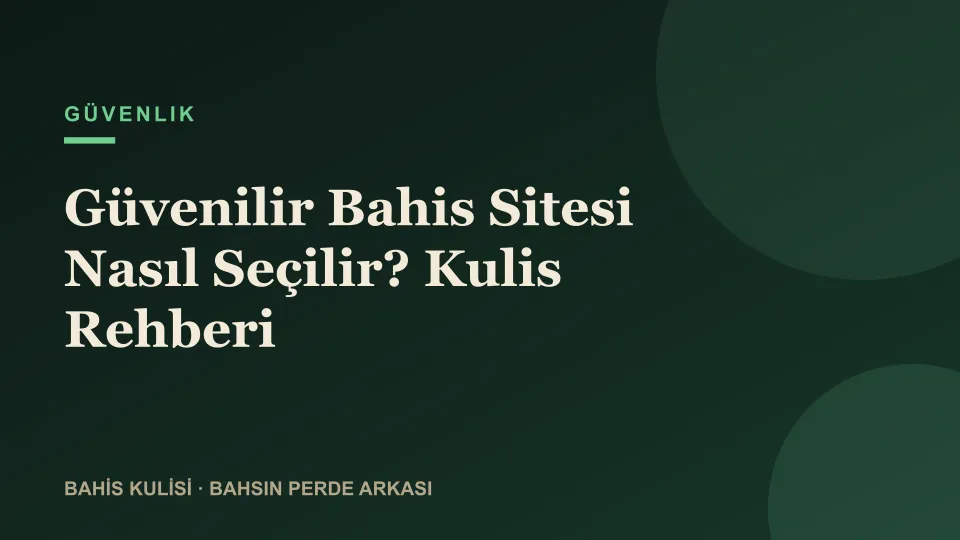 Güvenilir Bahis Sitesi Nasıl Seçilir? Kulis Rehberi